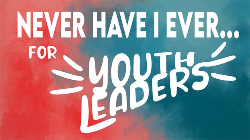 Never Have I Ever - Youth Leaders Edition